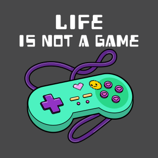 Life is not a game T-Shirt