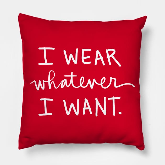 I Wear Whatever I Want: Funny Sarcastic Bossy Quote Pillow by Tessa McSorley