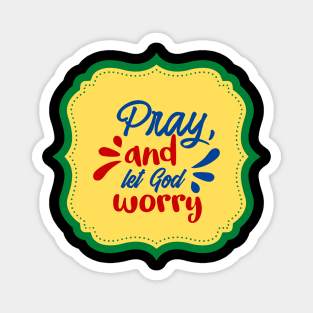 Pray And Let God Worry Magnet