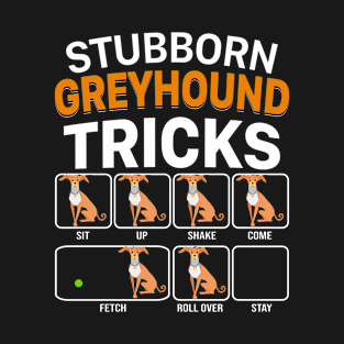 Stubborn Greyhound Tricks For Dog Lovers T-Shirt