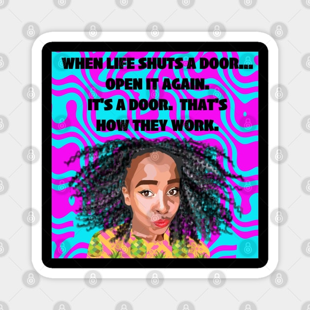 When a door shuts, Open it! Magnet by Lynndarakos