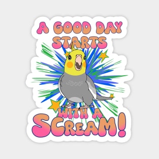 A good day start with a scream! classic Cockatiel Magnet