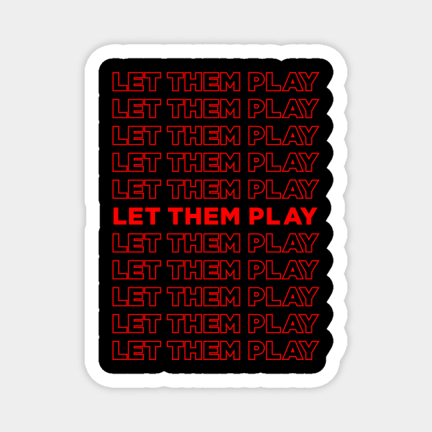 Let Them Play - We Want To Play Magnet by oskibunde