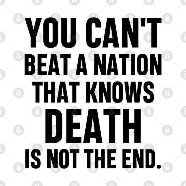 You can't beat a nation that knows death is not the end Inspirational Gift Faith Belief Resistance by norhan2000