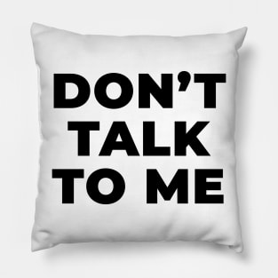 Don't talk to me Pillow