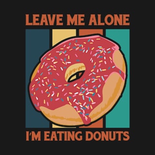 Leave Me Alone with donuts T-Shirt