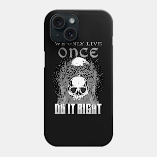 We Only Live Once Do It Right Inspirational Quote Phrase Text Phone Case