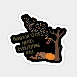 Pimpkin spice makes everything nice Magnet