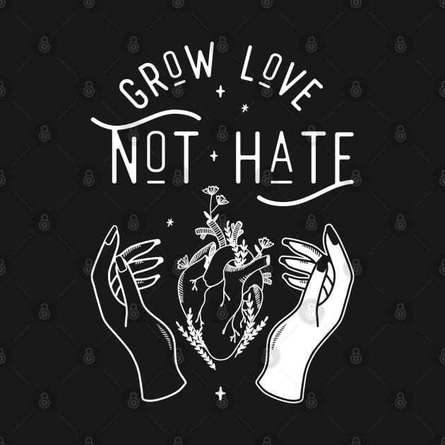 Grow Love Not Hate by NinthStreetShirts