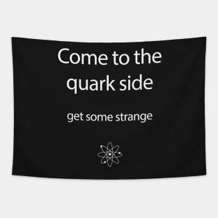 Come to the Quark Side - Part 2 Tapestry