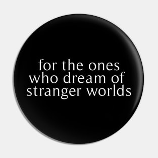 for the ones who dream of stranger worlds Pin