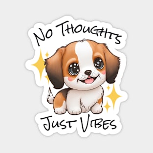 No Thoughts Just Vibes - Puppy Magnet