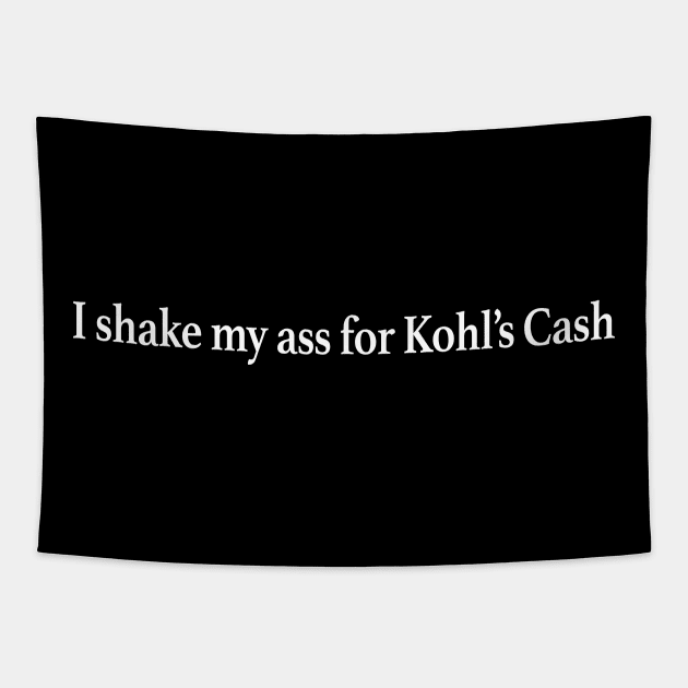 I Shake My Ass For Kohls Cash Tapestry by TrikoGifts