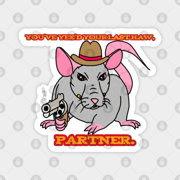 You've Yee'd Your Last Haw (Full Color Version) Magnet by Rad Rat Studios