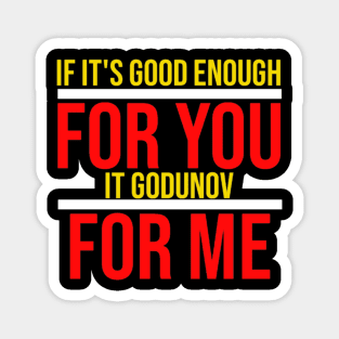 If It's Good enough for you,it godunov for me Magnet