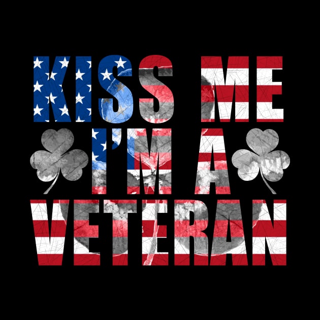 Kiss Me I'm A Veteran St Patricks Day Irish Patriotic USA by ArtbyJester