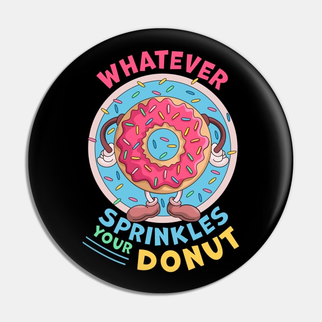 Whatever Sprinkles Your Donuts Funny doughnut Lover Pin by OrangeMonkeyArt