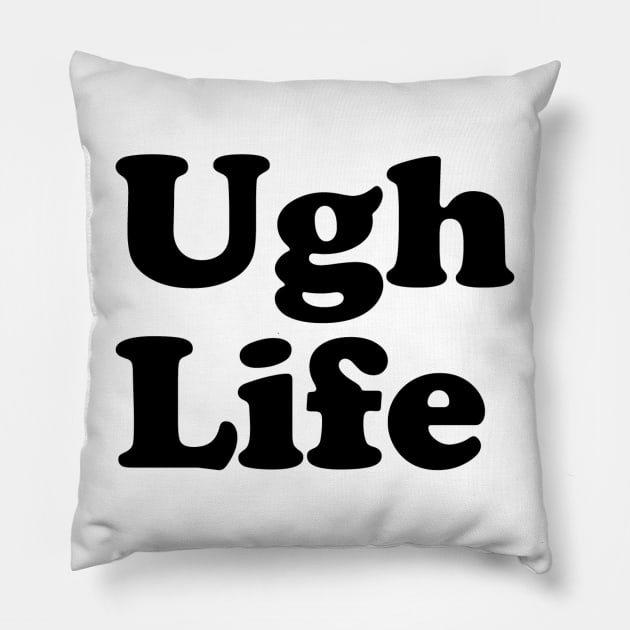 Ugh Life Pillow by slogantees