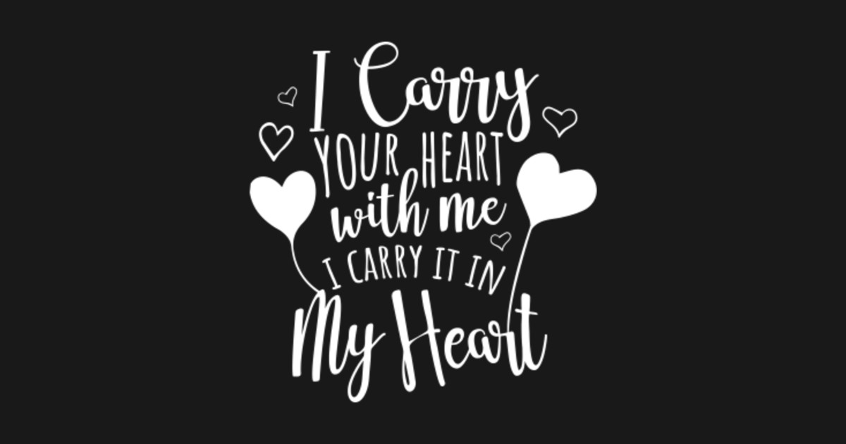 i-carry-your-heart-with-me-i-carry-it-in-my-heart-i-carry-your-heart