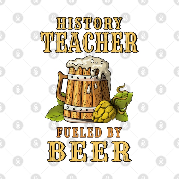 History Teacher Fueled by Beer Design Quote by jeric020290