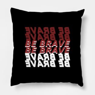 Be Brave Typography Pillow