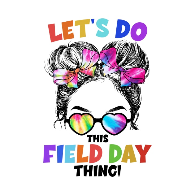 Let's Do This Field Day Thing Messy Bun School Field Day by Jhon Towel