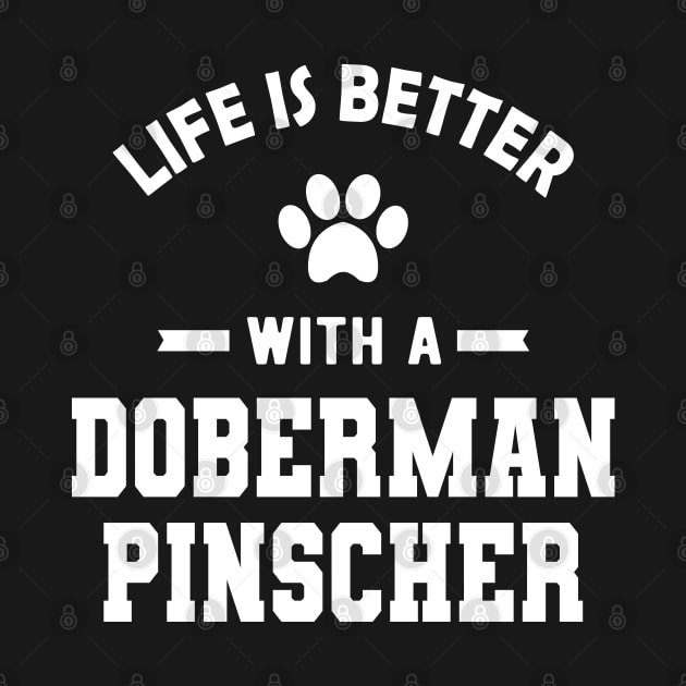 Doberman Pinscher Dog - Life is better with a doberman pinscher by KC Happy Shop