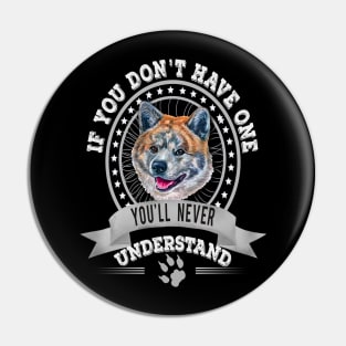 If You Don't Have One You'll Never Understand Tiger Akita Inu dog Owner Pin