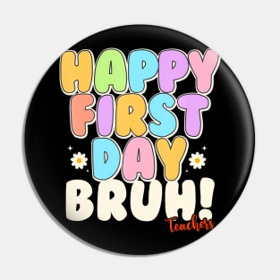 Back To School Teachers Happy First Day Bruh Teachers Pin