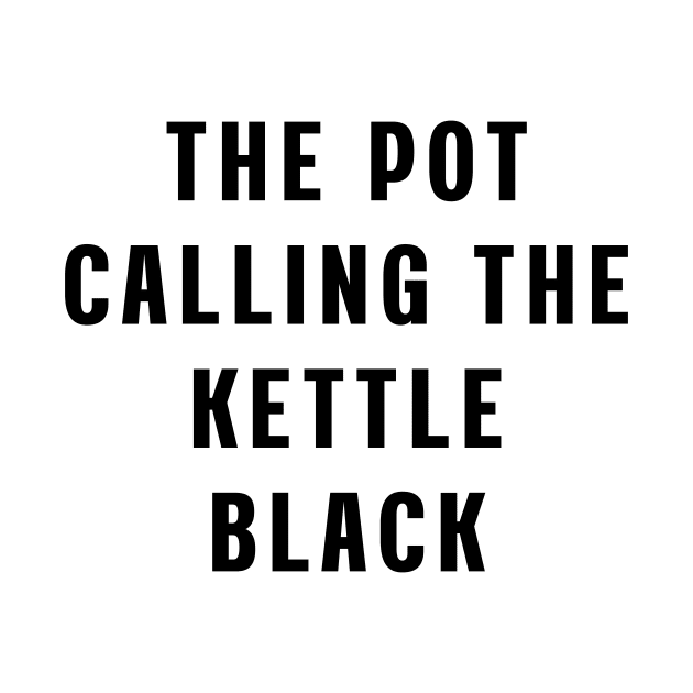 The pot calling the kettle black by Puts Group