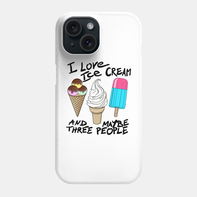 I love ice cream and maybe three people Phone Case by Hot-Mess-Zone