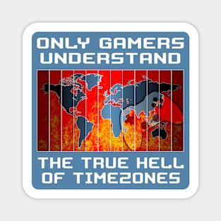 Only gamers understand the true hell of timezones Magnet