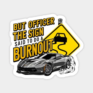 But officer the sign said to do a burnout nine Magnet