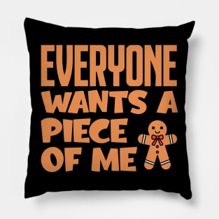 Everyone Wants A Piece Of Me Pillow
