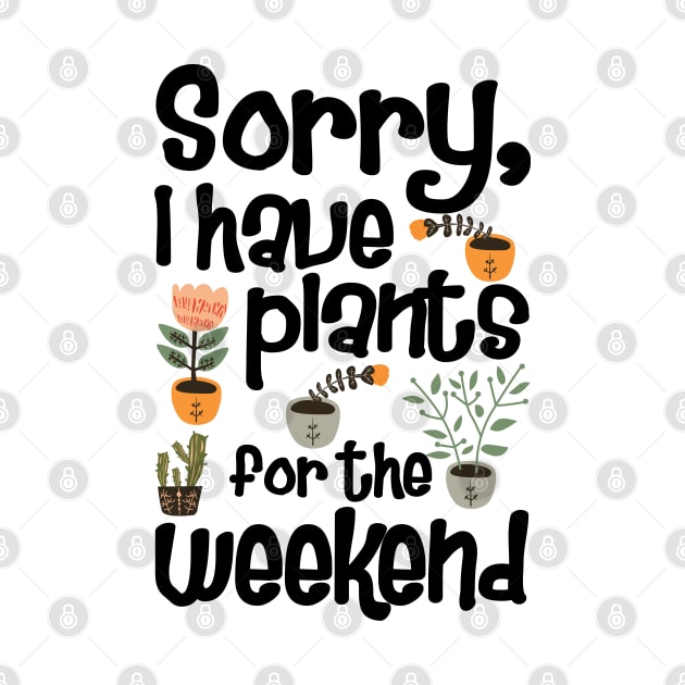 Sorry I Have Plants for The Weekend by KsuAnn