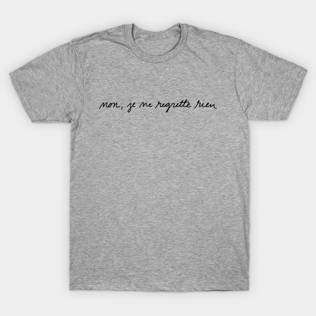 Je Ne Regrette Rien Black Edith Piaf T Shirt Teepublic De