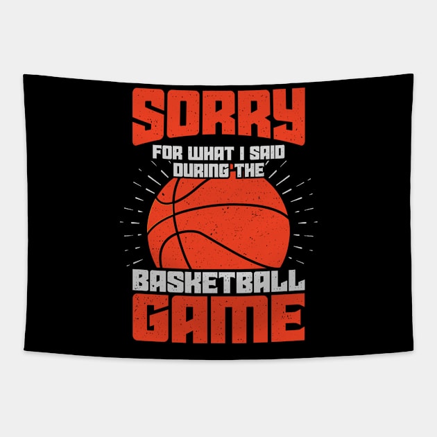 Sorry For What I Said During The Basketball Game Tapestry by Dolde08