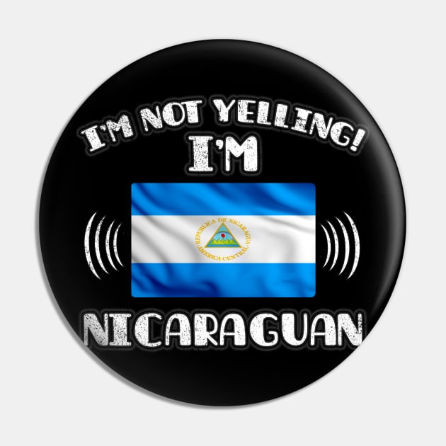 I'm Not Yelling I'm Nicaraguan - Gift for Nicaraguan With Roots From Nicaragua Pin by Country Flags