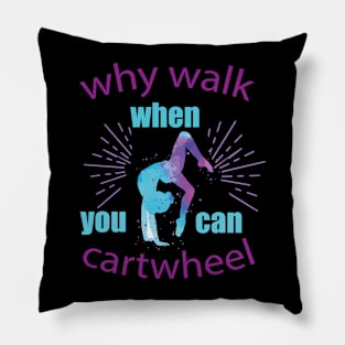 funny why walk when you can cartwheel Pillow