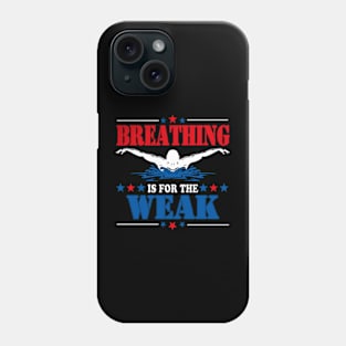 Funny Swimmer Breathing Is For The Weak Swim Sport Swimming Phone Case