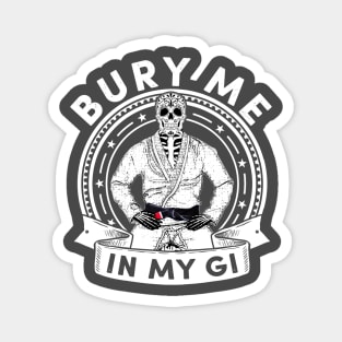 Bury Me in my Gi - Brazilian Jiu jitsu Shirt Magnet