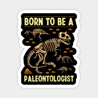 Funny Born To Be A Paleontologist Dinosaur Hunter Magnet