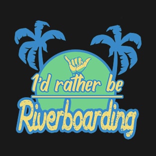 Id rather be riveboarding 2 T-Shirt