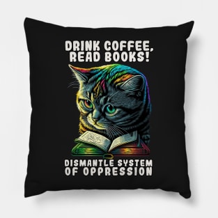 Drink Coffee Read Books Dismantle Systems of Oppression Cat Pillow