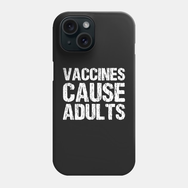 Vaccines Cause Adults Phone Case by Nirvanibex