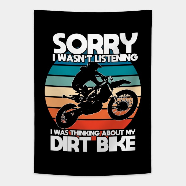 Dirt Biking - Sorry I Wasnt Listening I Was Thinking About My Dirt Bike Tapestry by Kudostees