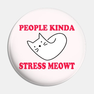 People kinda Stress Meowt Pin