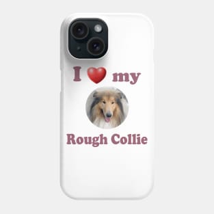 I Love My Rough Collie Phone Case