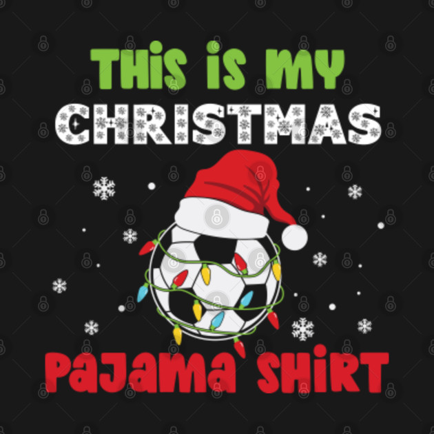 Discover This Is My Christmas Pajama Shirt Soccer Theme - Soccer Christmas - T-Shirt