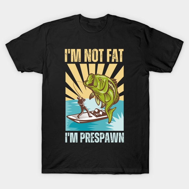 I'm not Fat I'm Prespawn bass Fishing Gifts Funny - Bass Fishing